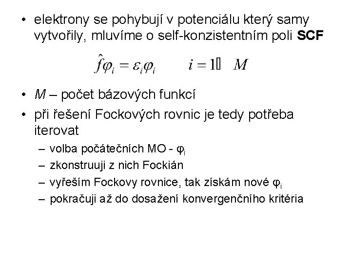  • elektrony se pohybují v potenciálu který samy vytvořily, mluvíme o self-konzistentním poli