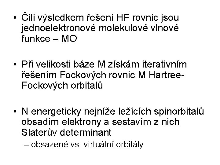  • Čili výsledkem řešení HF rovnic jsou jednoelektronové molekulové vlnové funkce – MO