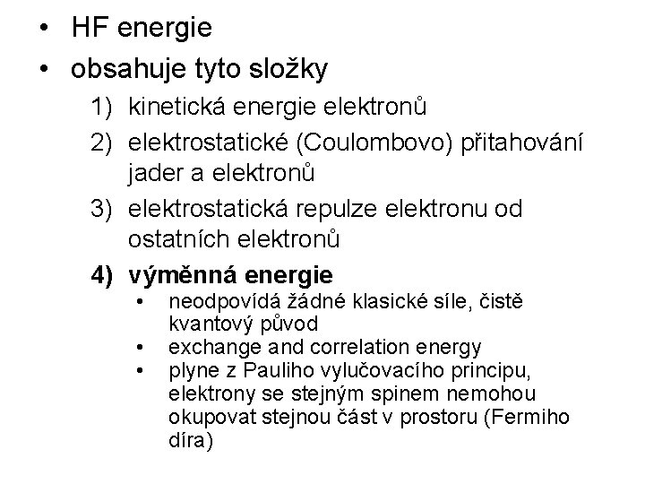  • HF energie • obsahuje tyto složky 1) kinetická energie elektronů 2) elektrostatické