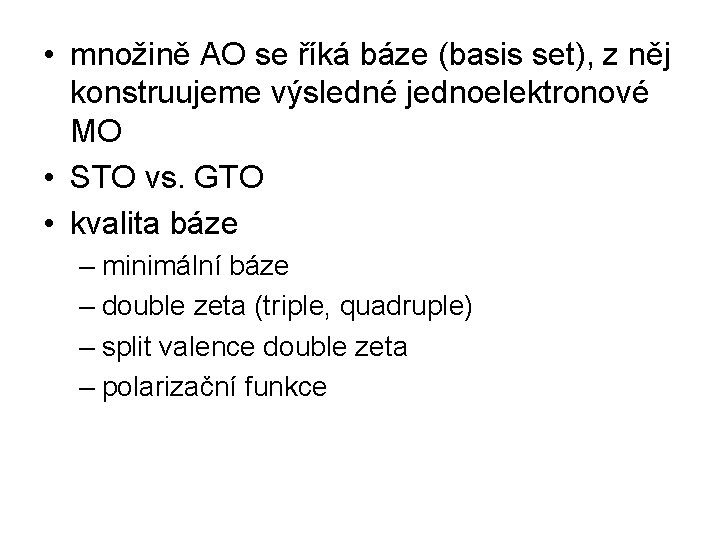  • množině AO se říká báze (basis set), z něj konstruujeme výsledné jednoelektronové