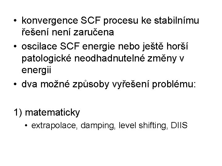  • konvergence SCF procesu ke stabilnímu řešení není zaručena • oscilace SCF energie