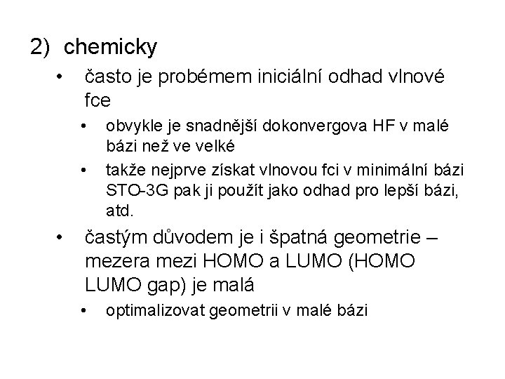 2) chemicky • často je probémem iniciální odhad vlnové fce • • • obvykle