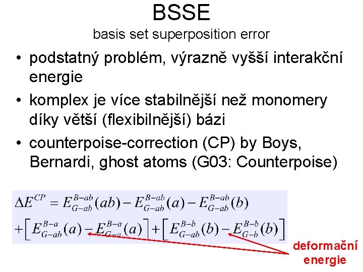 BSSE basis set superposition error • podstatný problém, výrazně vyšší interakční energie • komplex