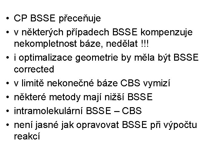  • CP BSSE přeceňuje • v některých případech BSSE kompenzuje nekompletnost báze, nedělat