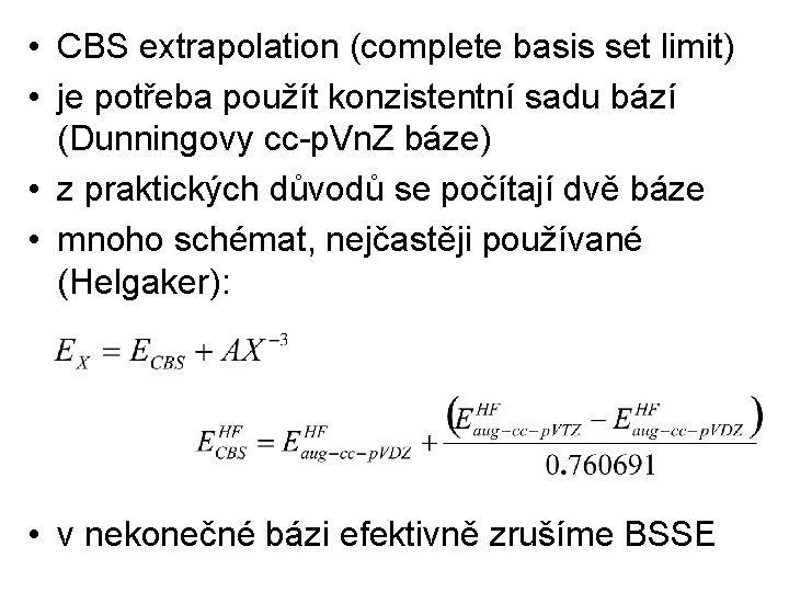  • CBS extrapolation (complete basis set limit) • je potřeba použít konzistentní sadu