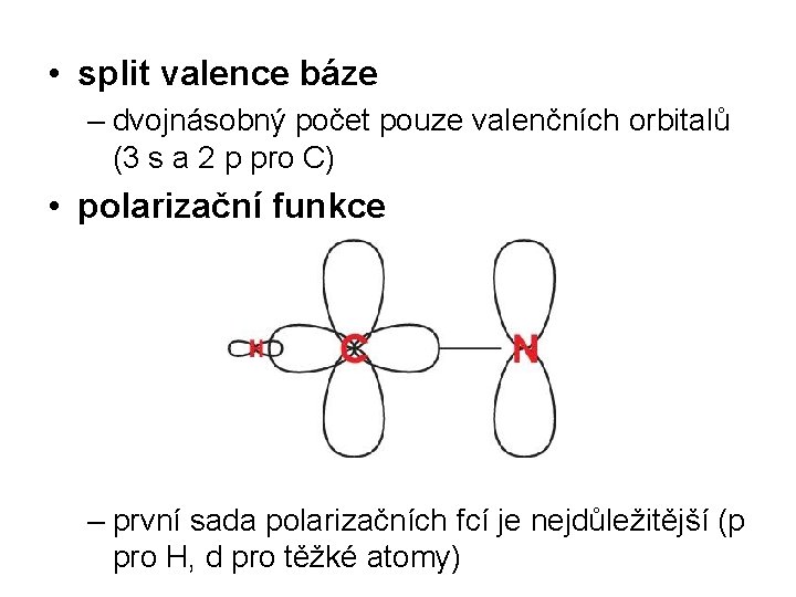  • split valence báze – dvojnásobný počet pouze valenčních orbitalů (3 s a
