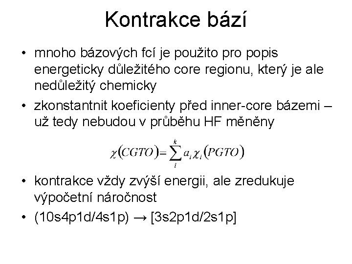 Kontrakce bází • mnoho bázových fcí je použito pro popis energeticky důležitého core regionu,