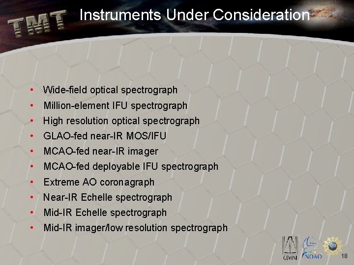 Instruments Under Consideration • Wide-field optical spectrograph • Million-element IFU spectrograph • High resolution