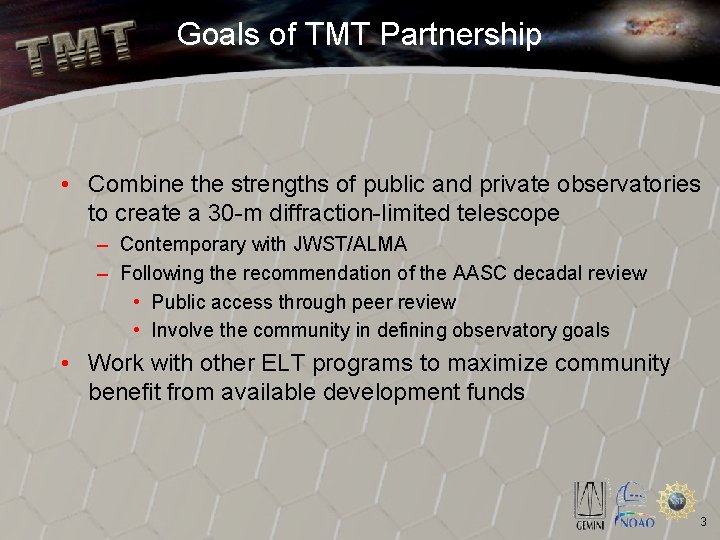 Goals of TMT Partnership • Combine the strengths of public and private observatories to