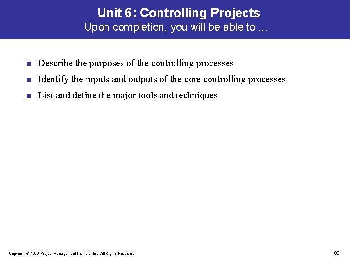 Unit 6: Controlling Projects Upon completion, you will be able to … n Describe