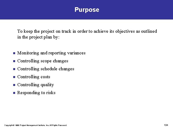 Purpose To keep the project on track in order to achieve its objectives as