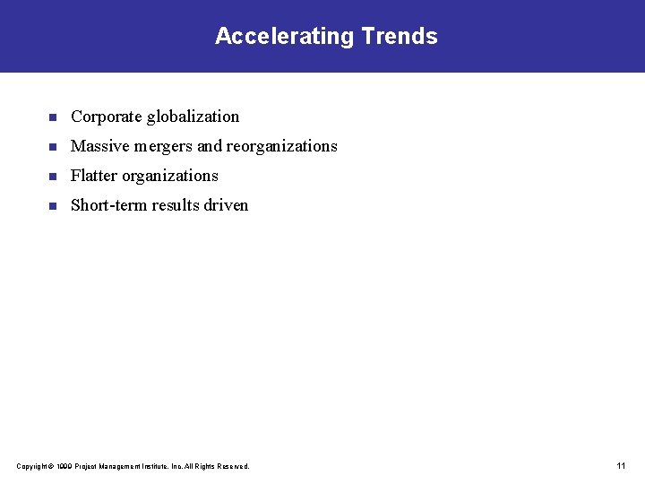 Accelerating Trends n Corporate globalization n Massive mergers and reorganizations n Flatter organizations n
