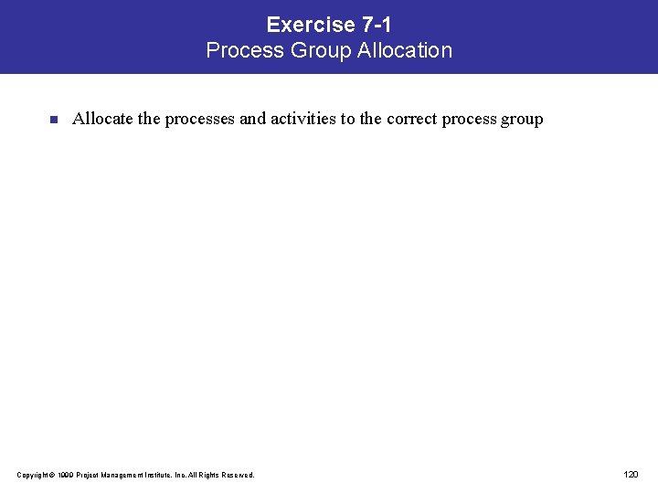 Exercise 7 -1 Process Group Allocation n Allocate the processes and activities to the