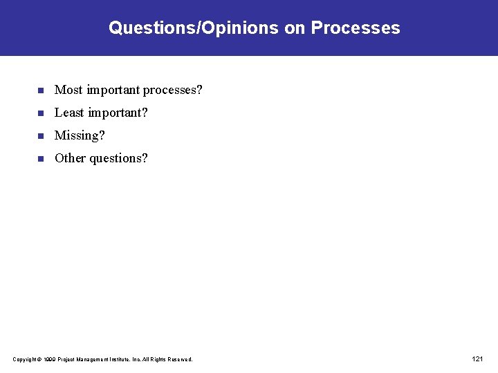 Questions/Opinions on Processes n Most important processes? n Least important? n Missing? n Other