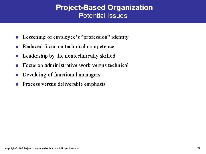 Project-Based Organization Potential Issues n Lessening of employee’s “profession” identity n Reduced focus on