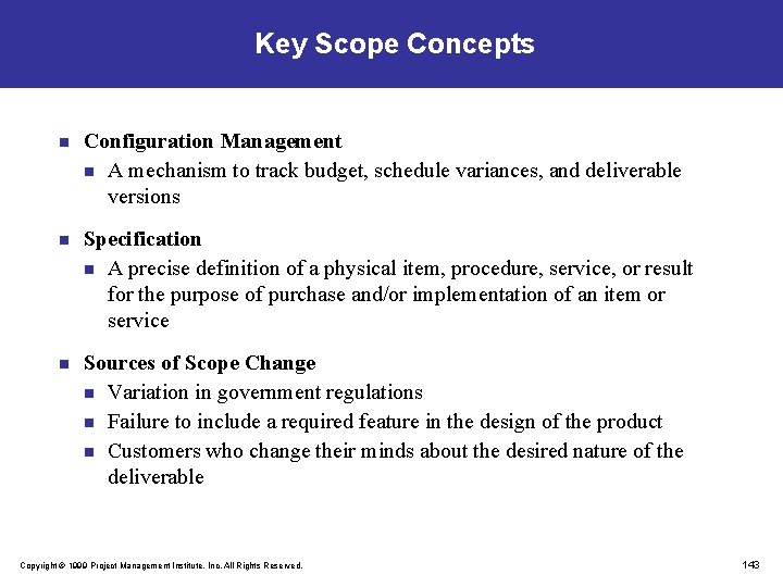 Key Scope Concepts n Configuration Management n A mechanism to track budget, schedule variances,