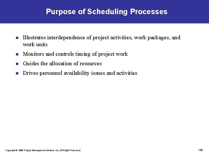 Purpose of Scheduling Processes n Illustrates interdependence of project activities, work packages, and work