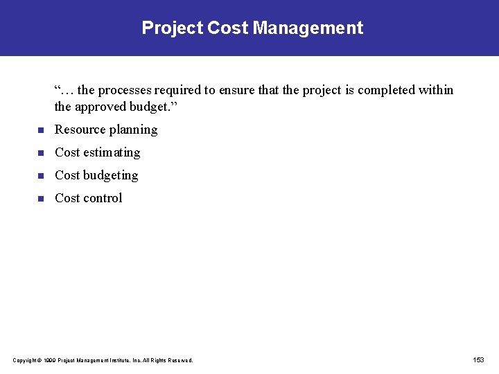 Project Cost Management “… the processes required to ensure that the project is completed