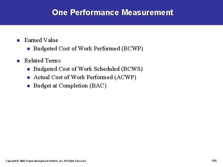 One Performance Measurement n Earned Value n Budgeted Cost of Work Performed (BCWP) n