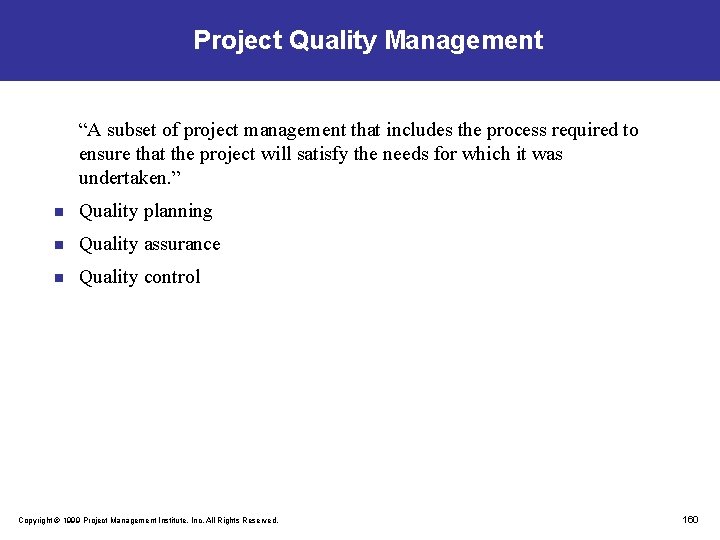 Project Quality Management “A subset of project management that includes the process required to