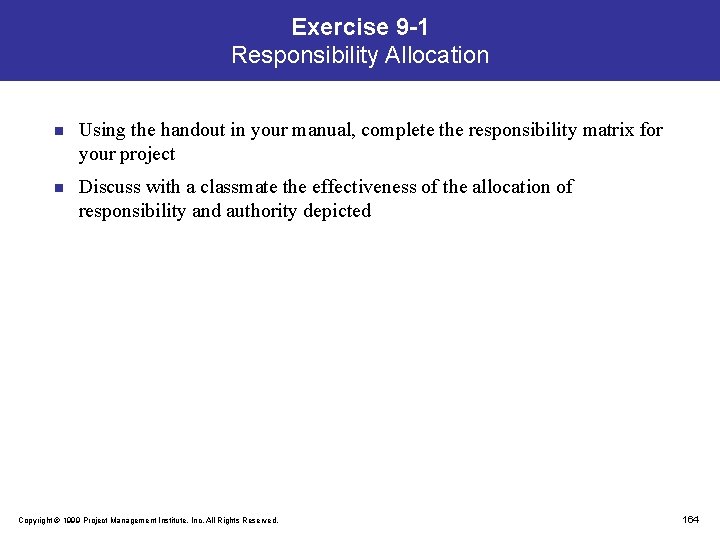 Exercise 9 -1 Responsibility Allocation n Using the handout in your manual, complete the