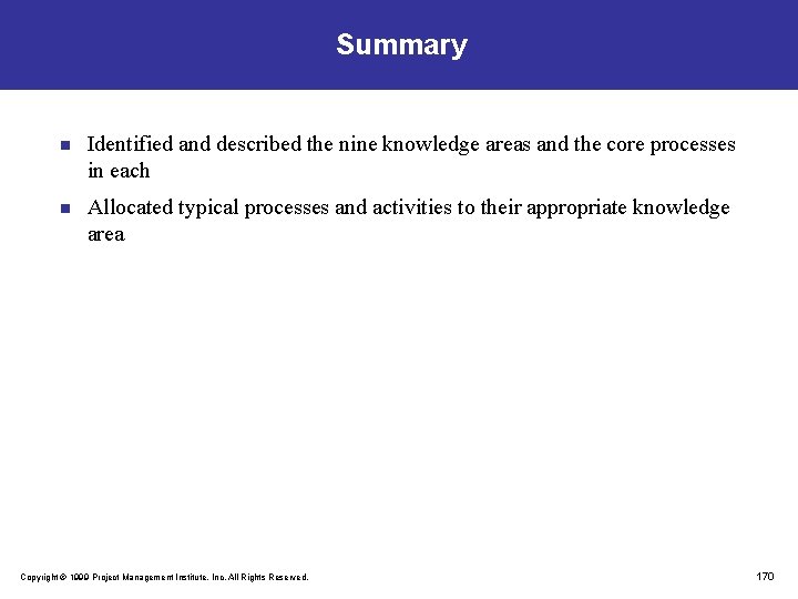 Summary n Identified and described the nine knowledge areas and the core processes in