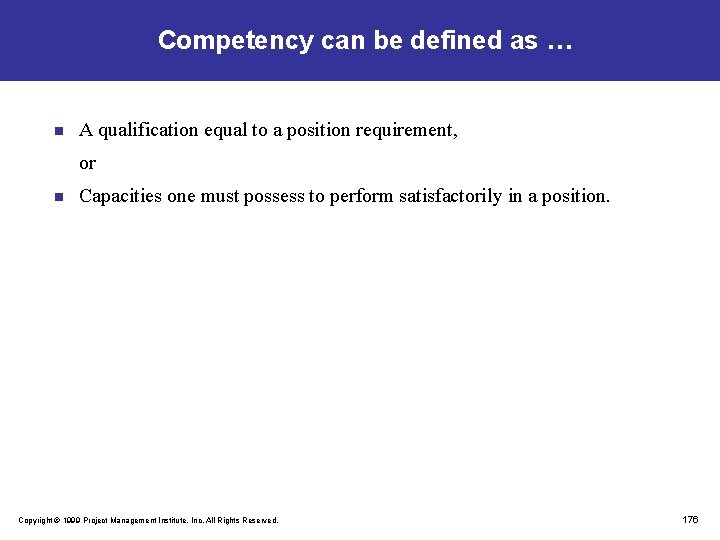 Competency can be defined as … n A qualification equal to a position requirement,