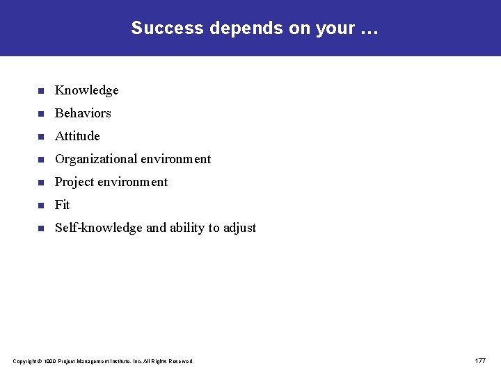 Success depends on your … n Knowledge n Behaviors n Attitude n Organizational environment