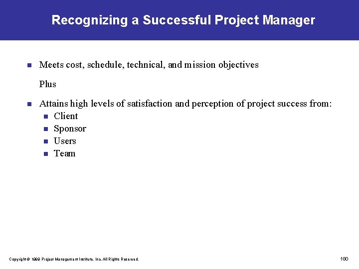 Recognizing a Successful Project Manager n Meets cost, schedule, technical, and mission objectives Plus