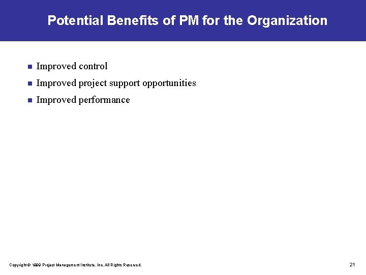 Potential Benefits of PM for the Organization n Improved control n Improved project support