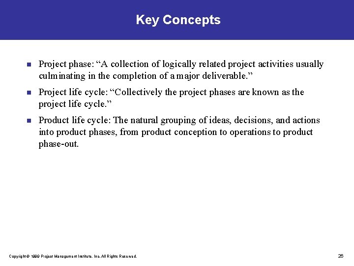 Key Concepts n Project phase: “A collection of logically related project activities usually culminating