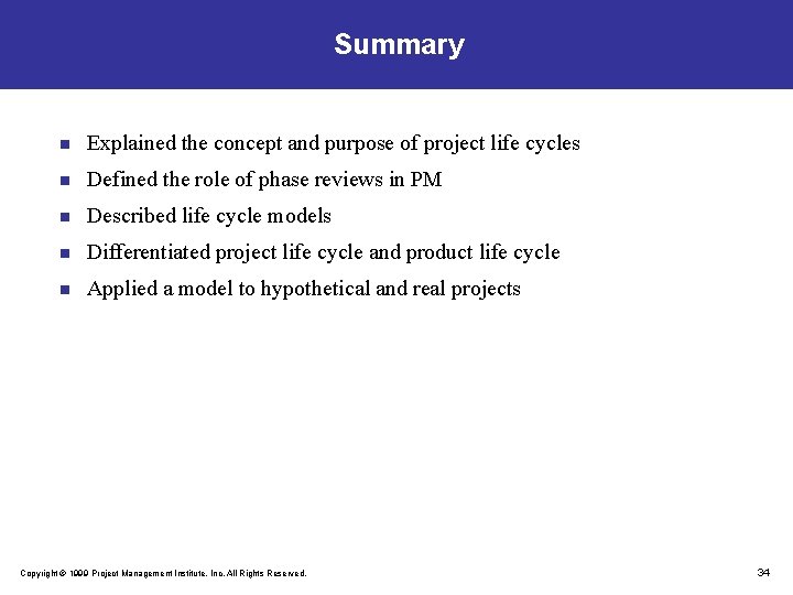Summary n Explained the concept and purpose of project life cycles n Defined the