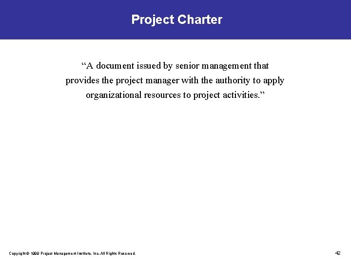 Project Charter “A document issued by senior management that provides the project manager with