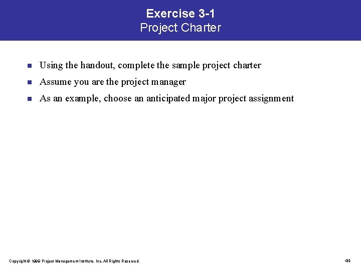 Exercise 3 -1 Project Charter n Using the handout, complete the sample project charter
