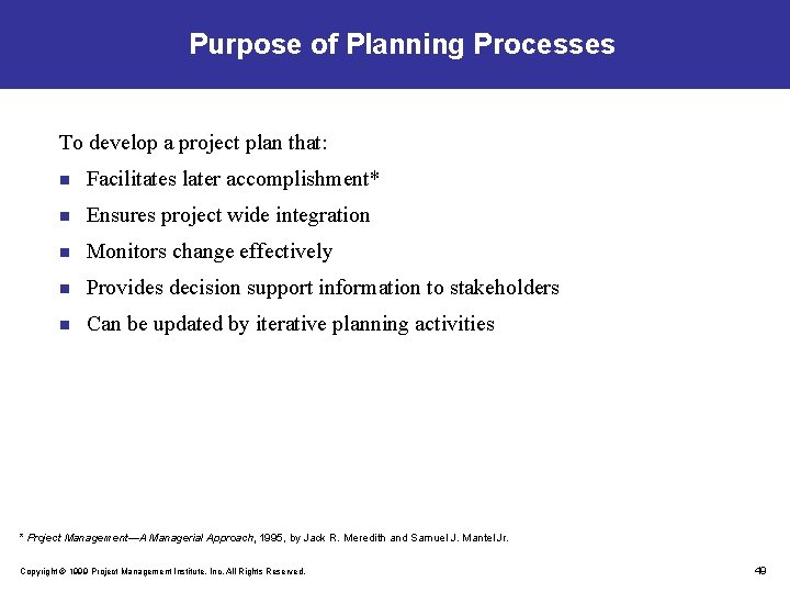 Purpose of Planning Processes To develop a project plan that: n Facilitates later accomplishment*