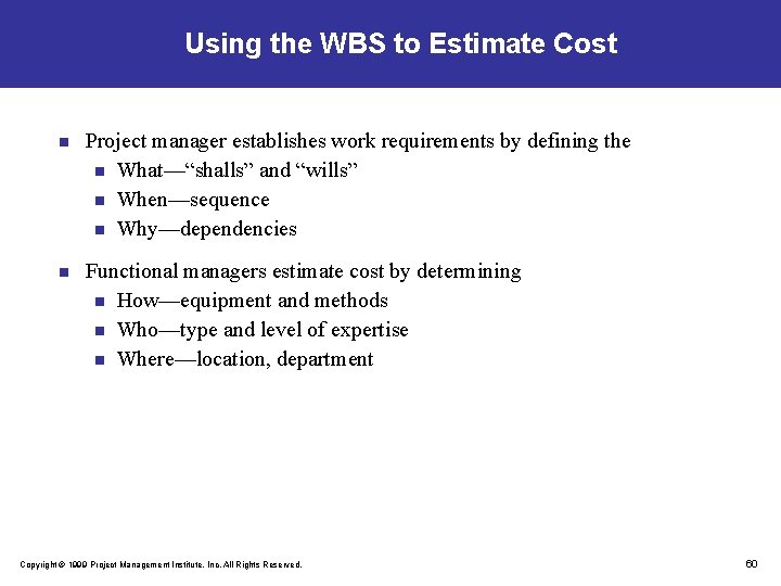 Using the WBS to Estimate Cost n Project manager establishes work requirements by defining