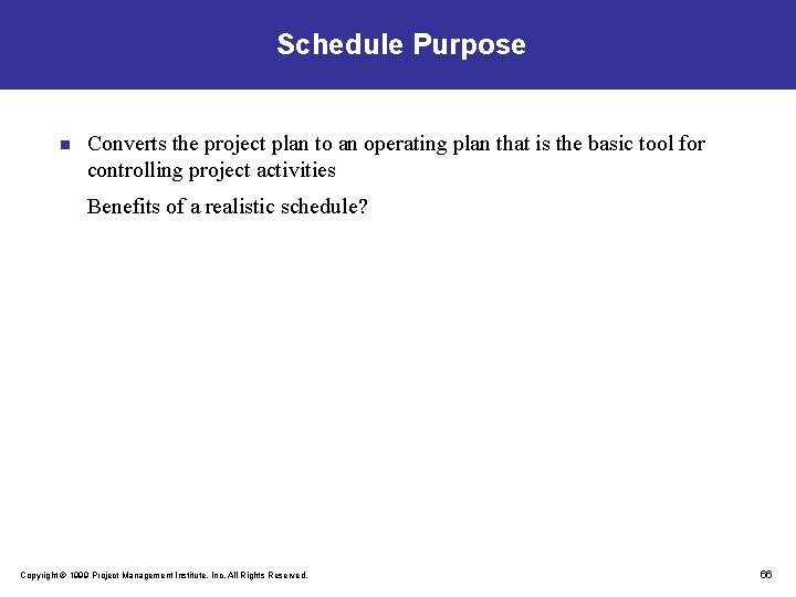 Schedule Purpose n Converts the project plan to an operating plan that is the