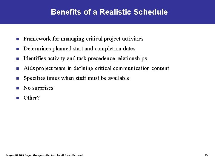 Benefits of a Realistic Schedule n Framework for managing critical project activities n Determines