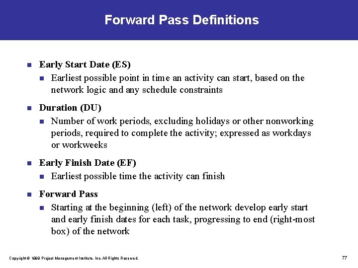 Forward Pass Definitions n Early Start Date (ES) n Earliest possible point in time