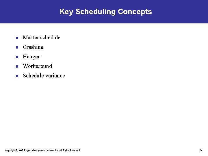 Key Scheduling Concepts n Master schedule n Crashing n Hanger n Workaround n Schedule