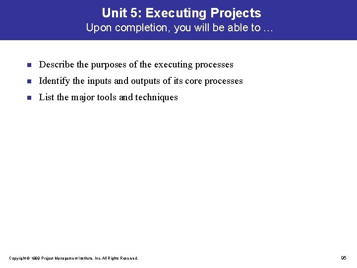 Unit 5: Executing Projects Upon completion, you will be able to … n Describe