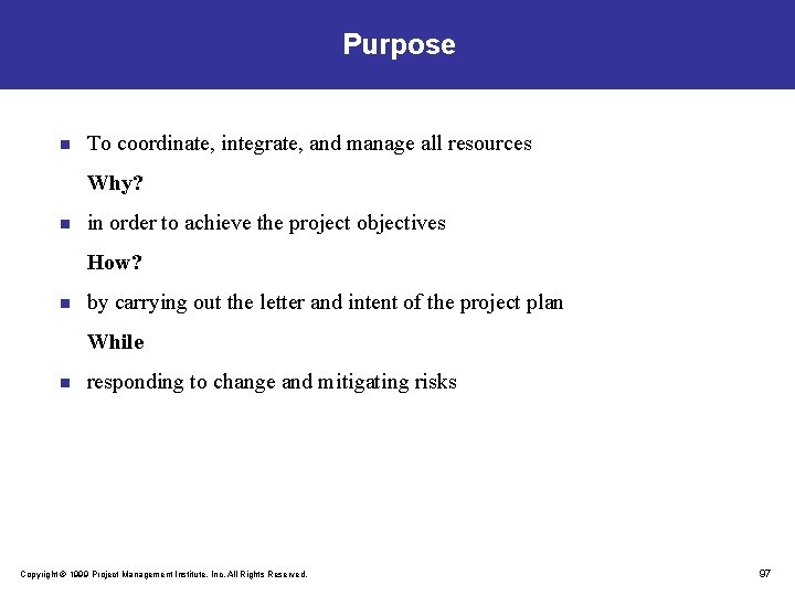 Purpose n To coordinate, integrate, and manage all resources Why? n in order to