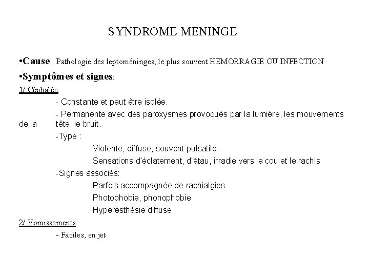 SYNDROME MENINGE • Cause : Pathologie des leptoméninges, le plus souvent HEMORRAGIE OU INFECTION