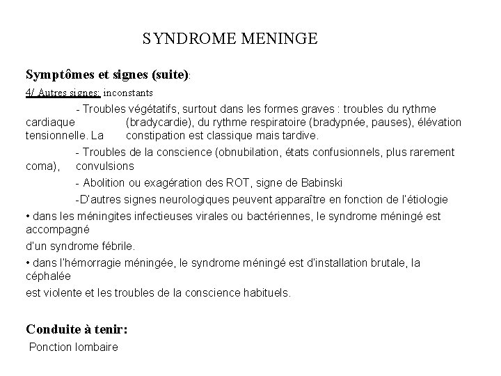 SYNDROME MENINGE Symptômes et signes (suite): 4/ Autres signes: inconstants - Troubles végétatifs, surtout
