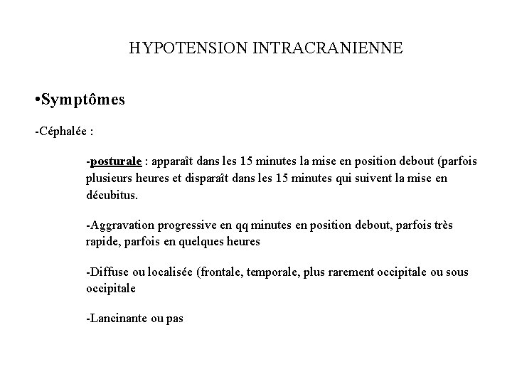 HYPOTENSION INTRACRANIENNE • Symptômes -Céphalée : -posturale : apparaît dans les 15 minutes la