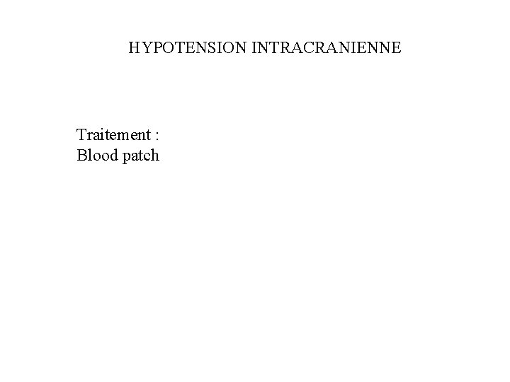 HYPOTENSION INTRACRANIENNE Traitement : Blood patch 