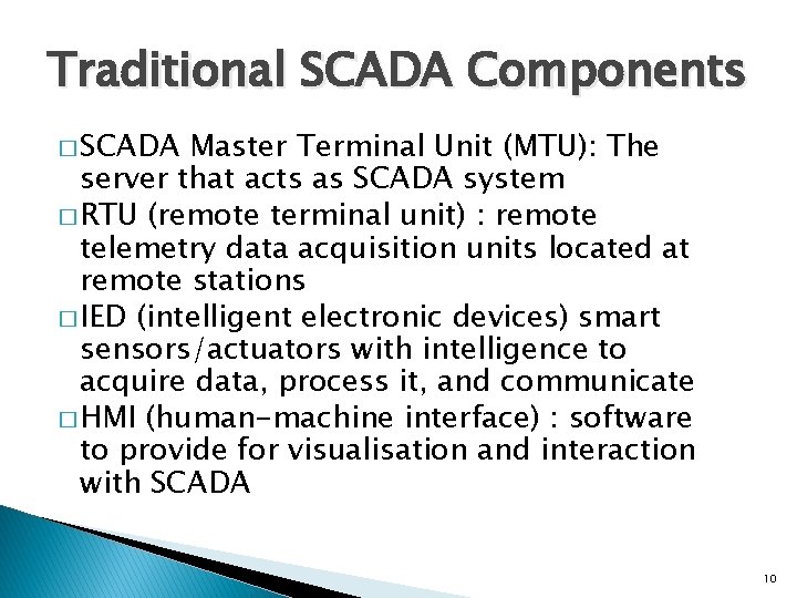 Traditional SCADA Components � SCADA Master Terminal Unit (MTU): The server that acts as
