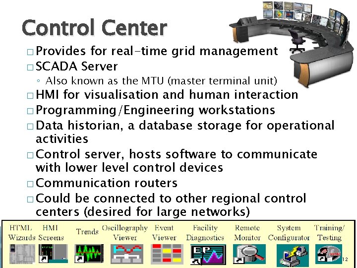 Control Center � Provides for real-time grid management � SCADA Server ◦ Also known
