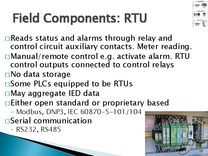 Field Components: RTU � Reads status and alarms through relay and control circuit auxiliary