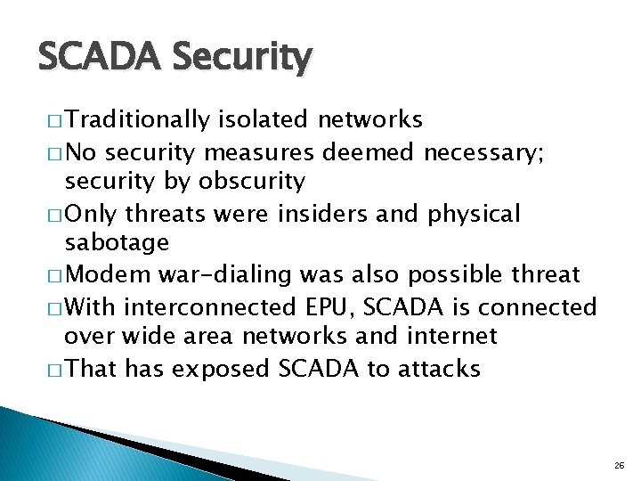 SCADA Security � Traditionally isolated networks � No security measures deemed necessary; security by
